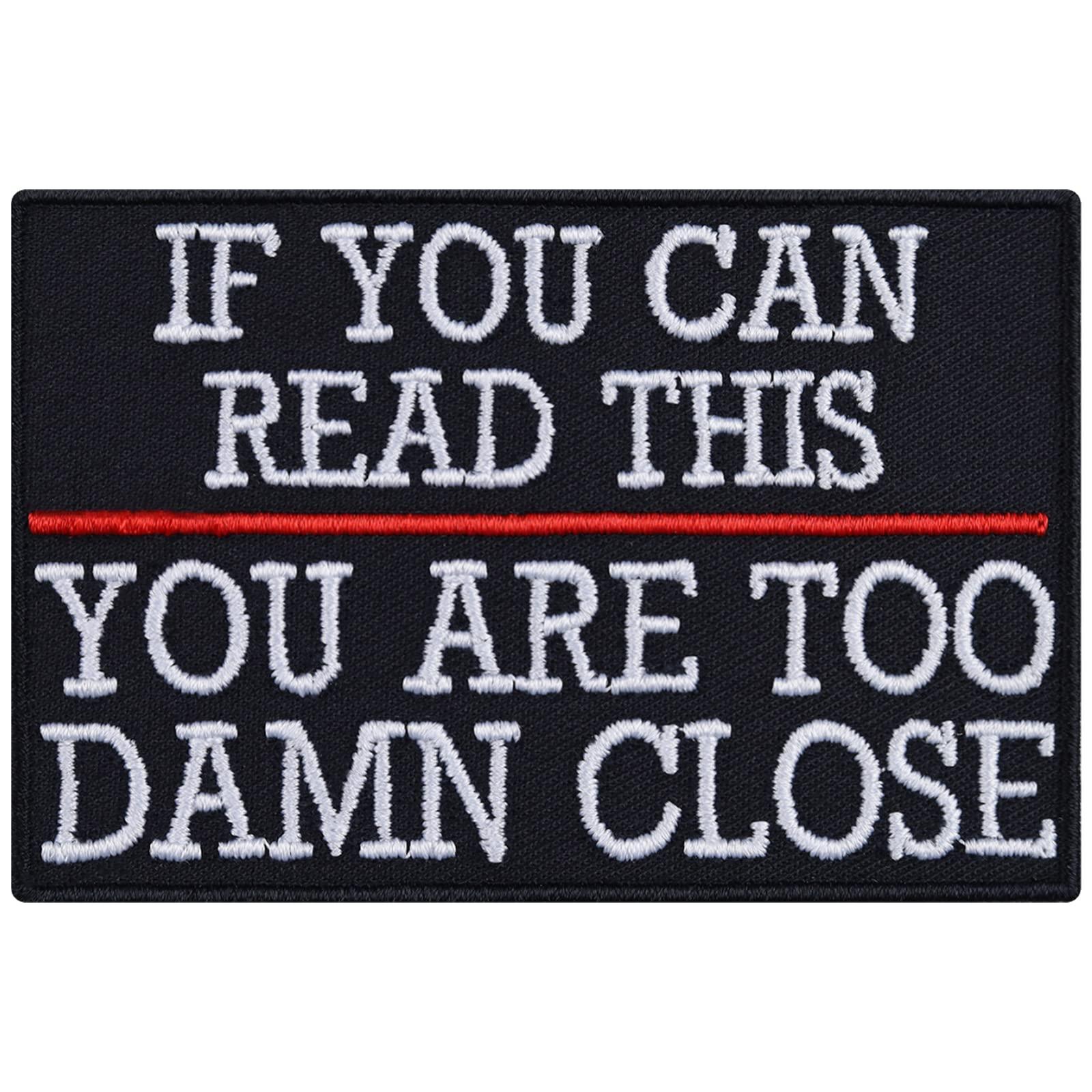 If You Can Read This You are Too Damn Close - Embroidered Iron on Word Patches for Motorcycle Bikers Riders | Sew on or Iron on Bikers Applique Patches for for All Fabrics | 90X60 mm 0